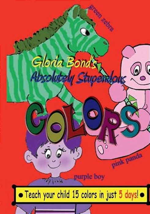 Absolutely Stupendous Colors: Teach Your Child 15 Colors In 5 Days-..