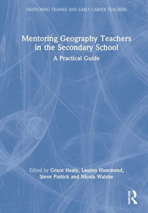 Mentoring Geography Teachers In The Secondary School: A Practical Guide-..
