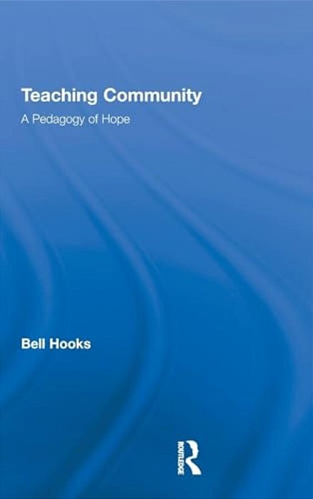 Teaching Community: A Pedagogy Of Hope-..