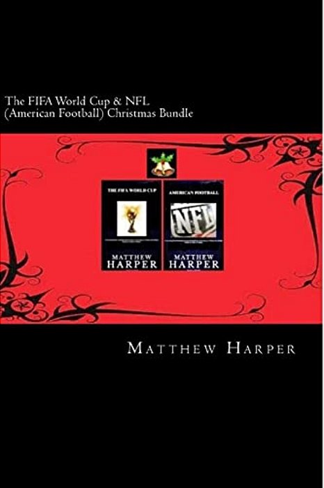 The Fifa World Cup & Nfl (American Football) Christmas Bundle: Two Fascinating Books Combined Together Containing Facts, Trivia, Images & Memory Recal-..