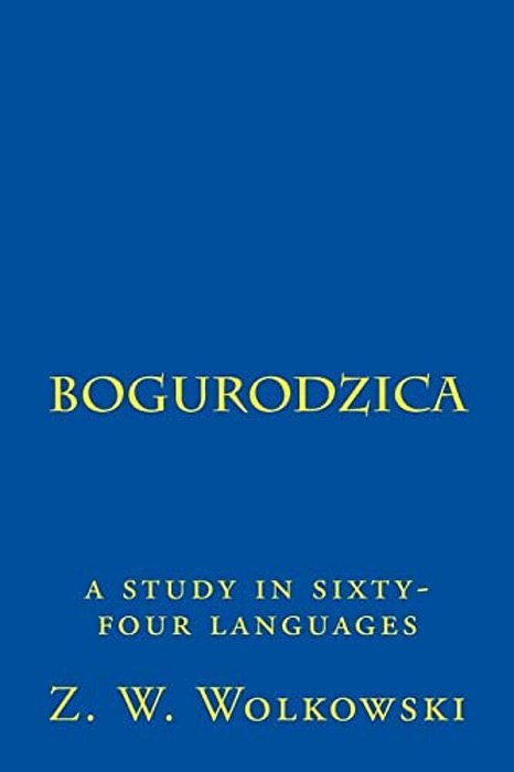 Bogurodzica: A Study In Sixty-Four Languages-..