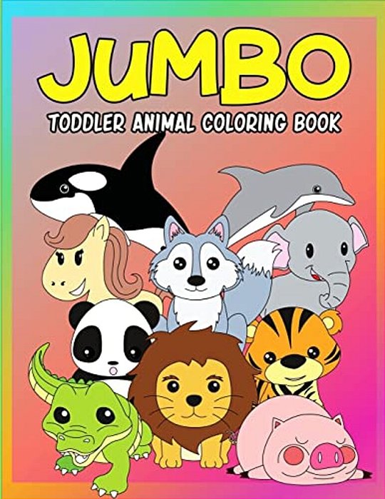 Jumbo Toddler Animal Coloring Book: My First Big Book Of Coloring, Early Learning And Preschool Prep For Kids And Toddlers Children Activity Books For-..