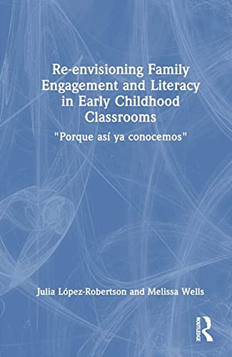 Re-Envisioning Family Engagement And Literacy In Early Childhood Classrooms: "Porque Así Ya Conocemos"-..