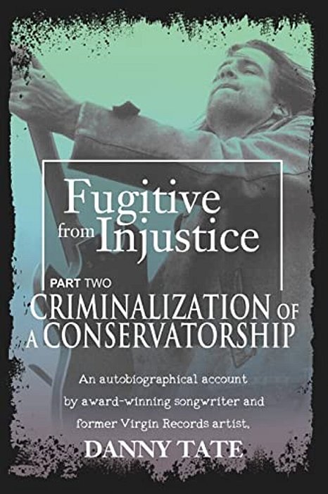 Fugitive From Injustice Part 2: Criminalization Of A Conservatorship-..
