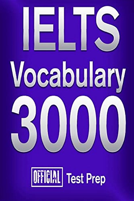 Official Ielts Vocabulary 3000: Become A True Master Of Ielts Vocabulary!-..
