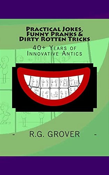 Practical Jokes, Funny Pranks And Dirty Rotten Tricks: 40+ Years Of Innovative Antics-..