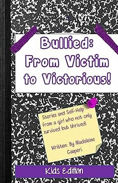 Bullied: From Victim To Victorious: The Kids Edition-..