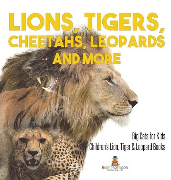 Lions, Tigers, Cheetahs, Leopards And More Big Cats For Kids Children's Lion, Tiger & Leopard Books-..