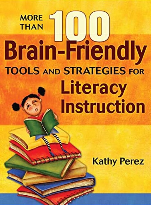 More Than 100 Brain-Friendly Tools And Strategies For Literacy Instruction-..