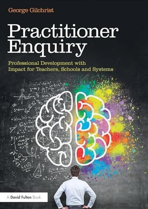 Practitioner Enquiry: Professional Development With Impact For Teachers, Schools And Systems-..