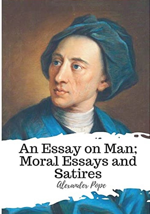 An Essay On Man; Moral Essays And Satires-..