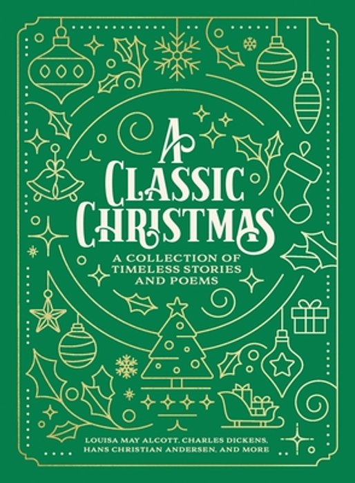 A Classic Christmas: A Giftable Collection Of Classic Christmas Stories And Seasonal Poetry-..