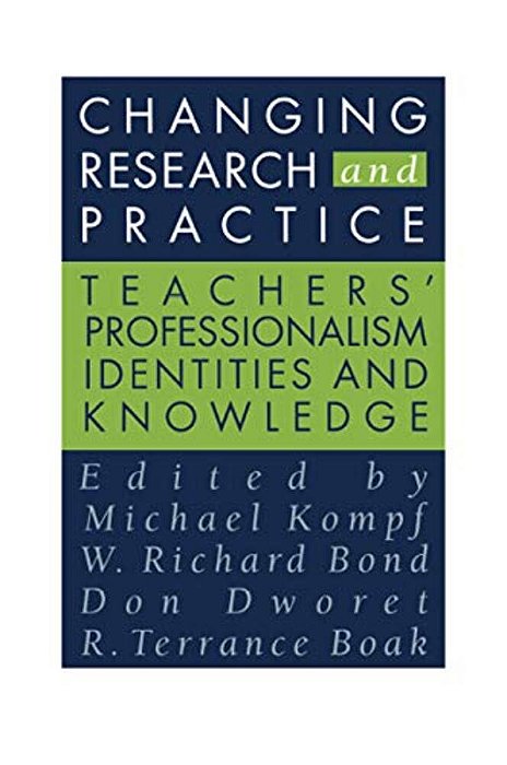 Changing Research And Practice: Teachers' Professionalism, Identities And Knowledge-..