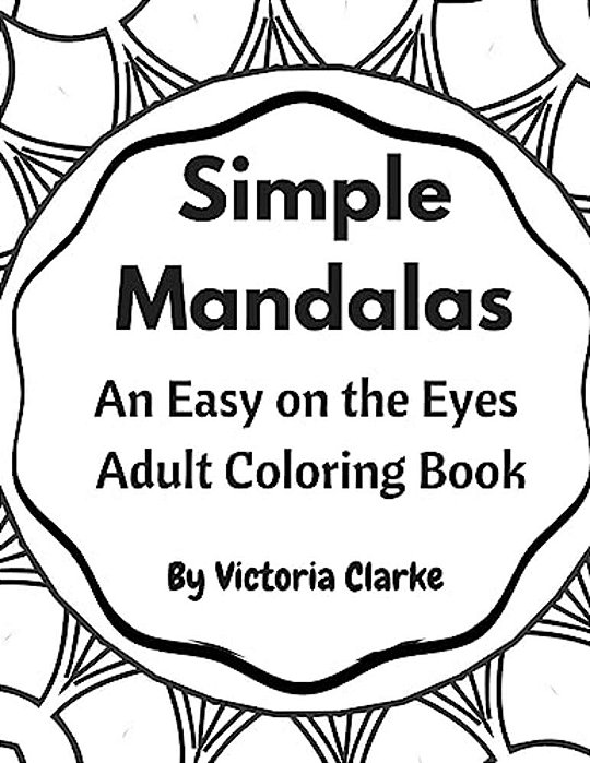 Simple Mandalas: A Simple Adult Coloring Book Easy On The Eyes-..