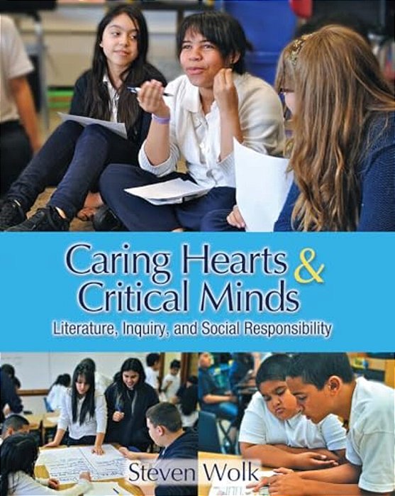 Caring Hearts And Critical Minds: Literature, Inquiry, And Social Responsibility-..