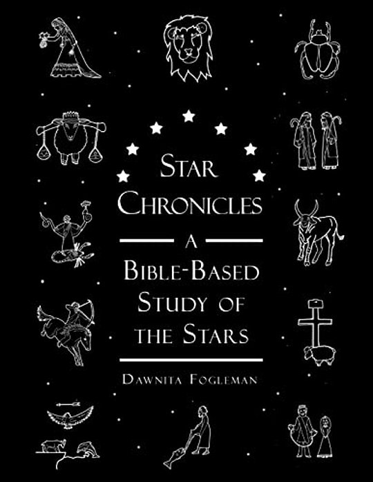Star Chronicles: A Bible-Based Study Of The Stars-..