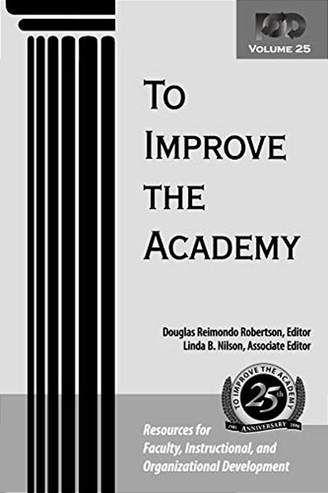 To Improve The Academy: Resources For Faculty, Instructional, And Organizational Development-..