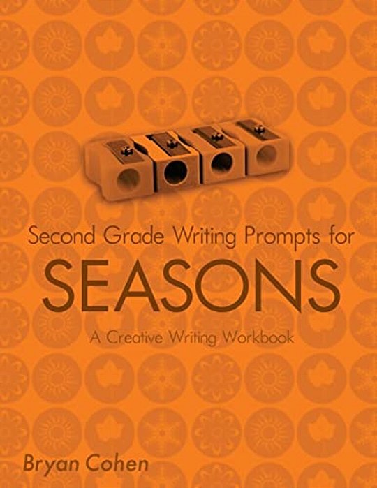 Second Grade Writing Prompts For Seasons: A Creative Writing Workbook-..
