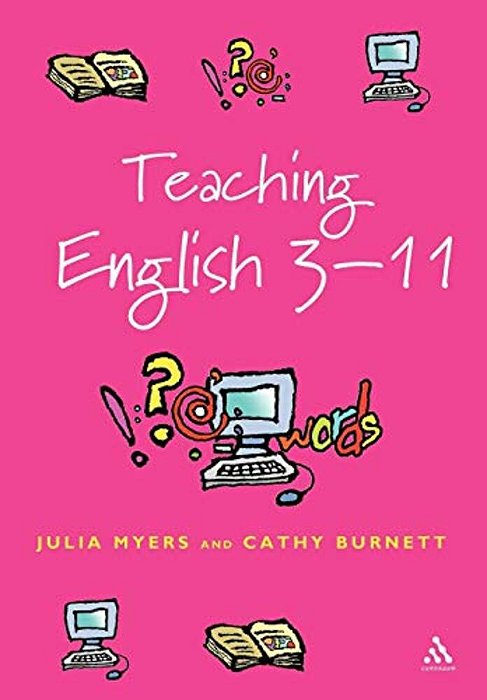 Teaching English 3-11: The Essential Guide For Teachers-..