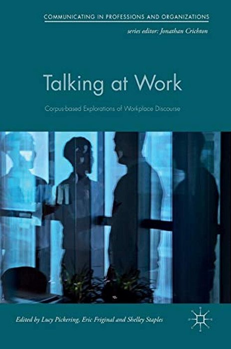 Talking At Work: Corpus-Based Explorations Of Workplace Discourse-..