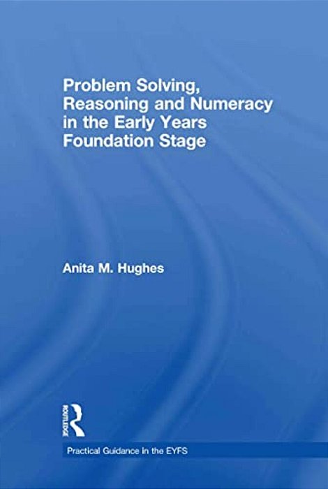 Problem Solving, Reasoning And Numeracy In The Early Years Foundation Stage-..