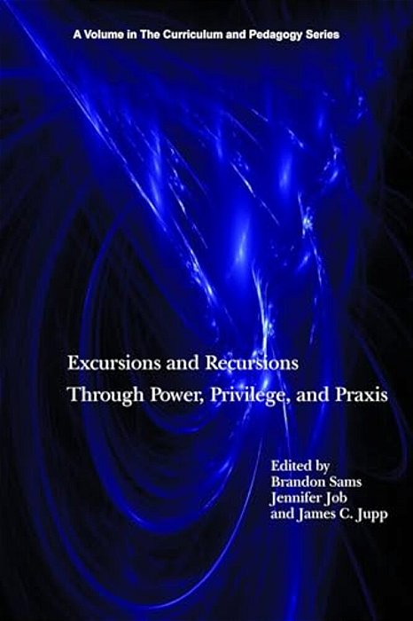 Excursions And Recursions Through Power, Privilege, And Practice-..