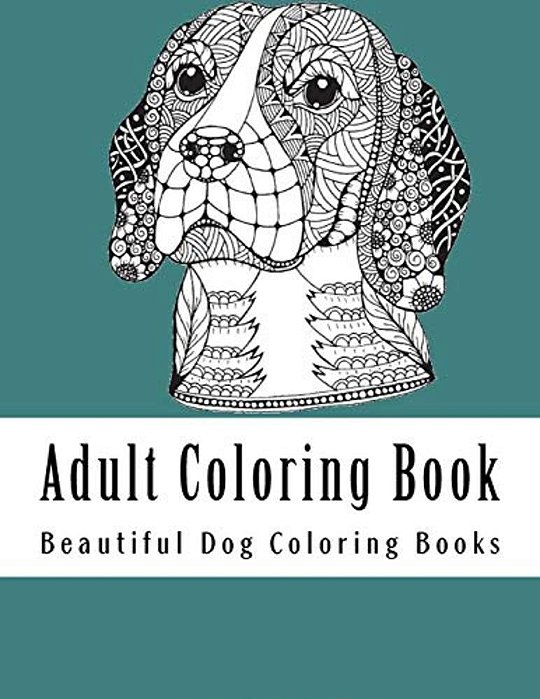 Adult Coloring Book: Amazing Creative Dog Coloring Book For Dog Lovers-..