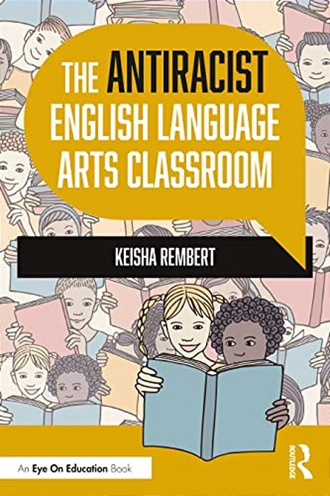 The Antiracist English Language Arts Classroom-..