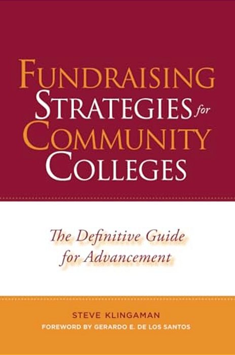 Fundraising Strategies For Community Colleges: The Definitive Guide For Advancement-..