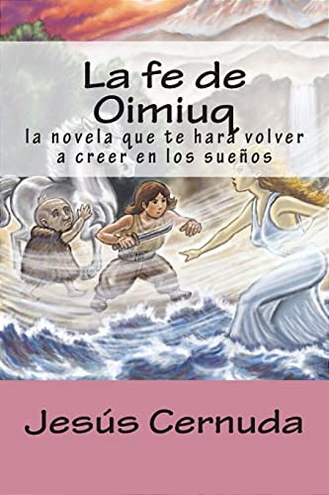 La Fe De Oimiuq: La Novela Que Te Hara Volver A Creer En Los Sueños-..
