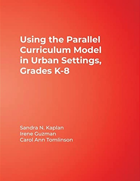 Using The Parallel Curriculum Model In Urban Settings, Grades K-8-..
