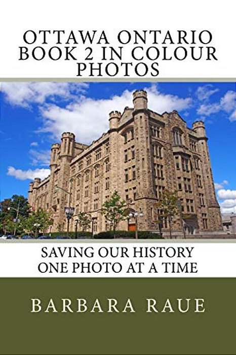 Ottawa Ontario Book 2 In Colour Photos: Saving Our History One Photo At A Time-..