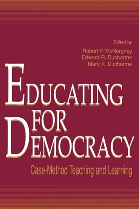 Educating For Democracy: Case-Method Teaching And Learning-..