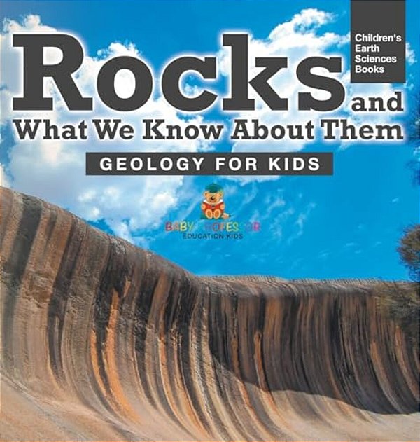Rocks And What We Know About Them - Geology For Kids Children's Earth Sciences Books-..