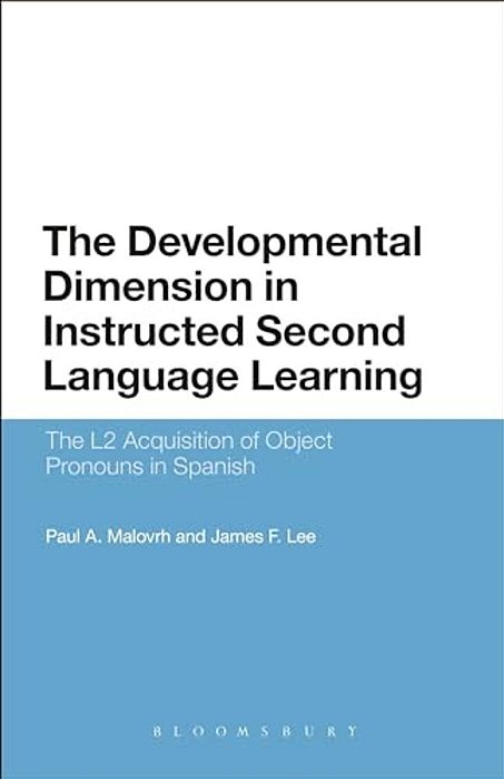 The Developmental Dimension In Instructed Second Language Learning: The L2 Acquisition Of Object Pronouns In Spanish-..