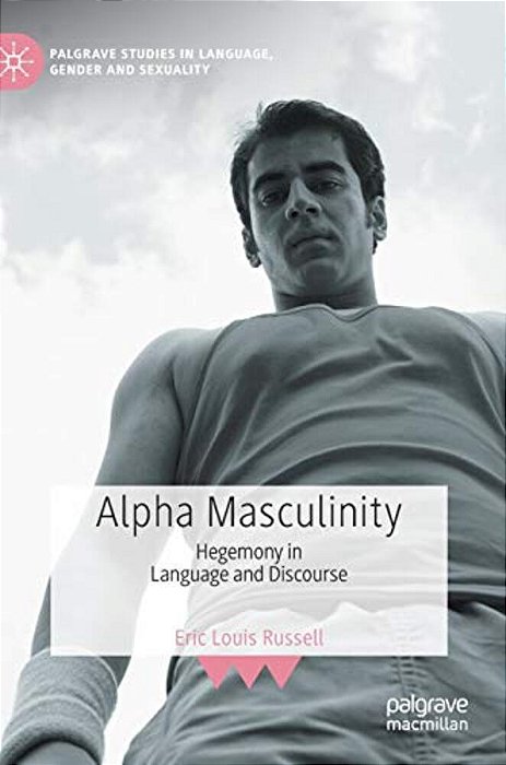 Alpha Masculinity: Hegemony In Language And Discourse-..