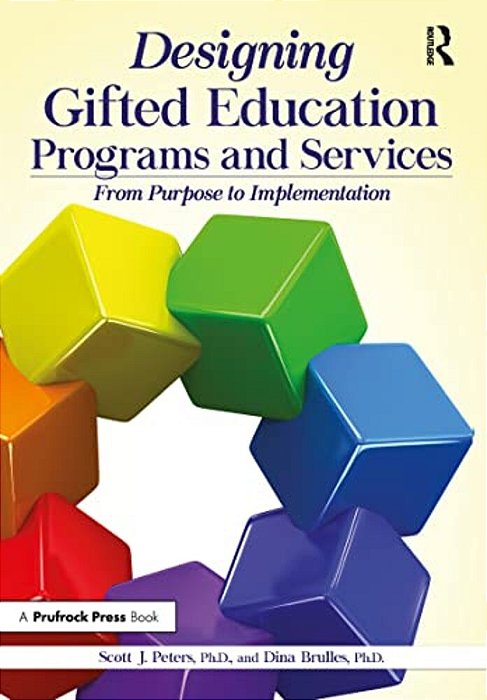 Designing Gifted Education Programs And Services: From Purpose To Implementation-..