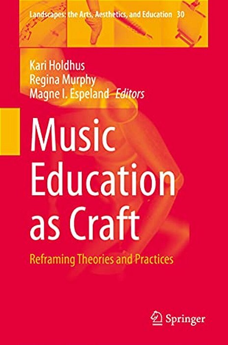 Music Education As Craft: Reframing Theories And Practices-..