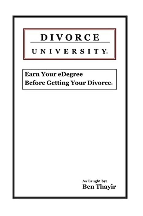Divorce University: Earn Your Edegree Before Getting Your Divorce-..