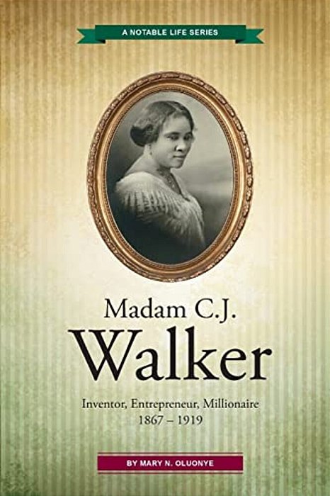 Madam C. J. Walker: Inventor, Entrepreneur, Millionaire-..
