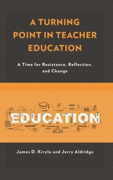 Turning Point In Teacher Education: A Time For Resistance, Reflection, And Change-..