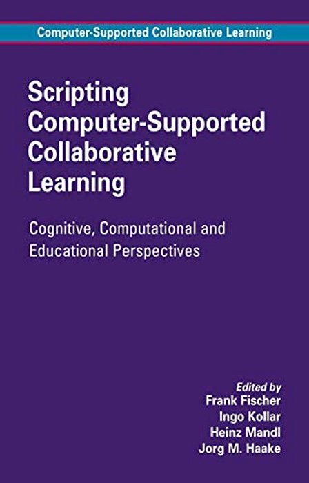 Scripting Computer-Supported Collaborative Learning: Cognitive, Computational And Educational Perspectives-..