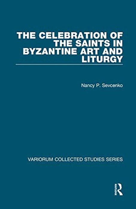 The Celebration Of The Saints In Byzantine Art And Liturgy-..