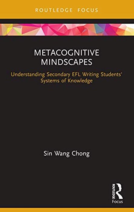 Metacognitive Mindscapes: Understanding Secondary Efl Writing Students' Systems Of Knowledge-..