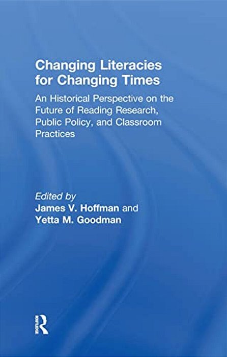 Changing Literacies For Changing Times: An Historical Perspective On The Future Of Reading Research, Public Policy, And Classroom Practices-..