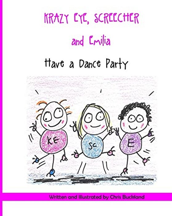 Krazy Eye, Emilia And Screecher Have A Dance Party: A Krazy Eye Story-..