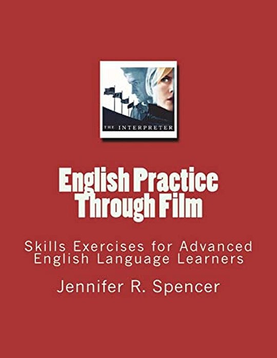 English Practice Through Film: Skills Exercises For English Language Learners-..