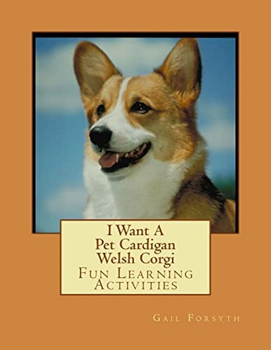 I Want A Pet Cardigan Welsh Corgi: Fun Learning Activities-..