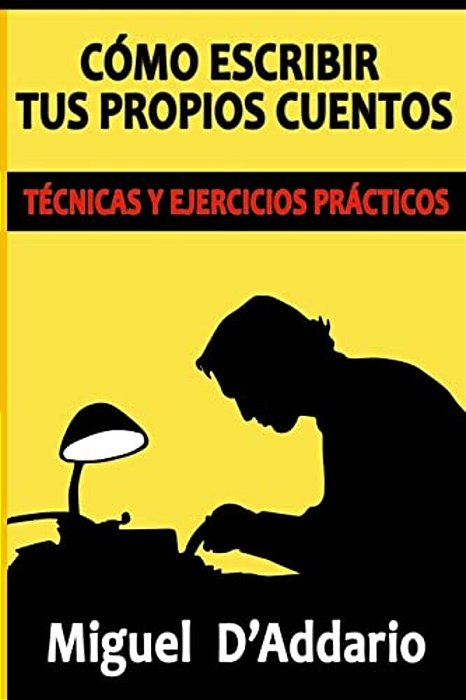 Cómo Escribir Tus Propios Cuentos: Técnicas Y Ejercicios Prácticos-..