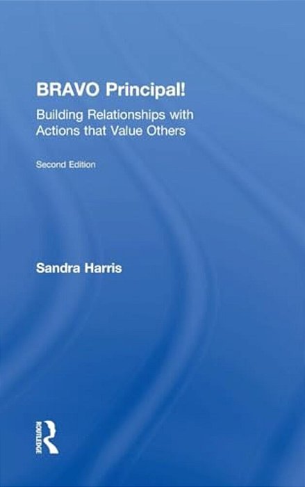 Bravo Principal!: Building Relationships With Actions That Value Others-..